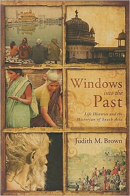 Windows into the Past: Life Histories and the Historian of South Asia book written by Judith M. Brown
