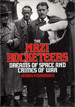 The Nazi Rocketeers: Dreams of Space and Crimes of War book written by Dennis Piszkiewicz