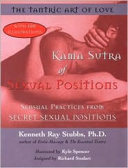 Kama Sutra of Sexual Positions : The Tantric Art of Love book written by Kenneth Ray Stubbs, Kyle Spencer, Richard Stodart