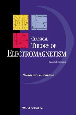 Classical Theory of Electromagnetism, 2nd Edition (with Companion Solution Manual) book written by Baldassare Di Bartolo
