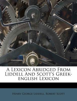 A Lexicon Abridged from Liddell and Scott's Greek-English Lexicon magazine reviews