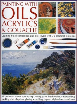Painting with Oils, Acrylics and Gouache book written by Ian Sidaway