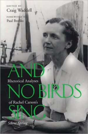 And No Birds Sing: Rhetorical Analyses of Rachael Carson's Silent Spring book written by Craig Waddell
