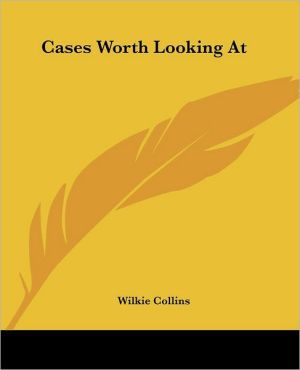 Cases Worth Looking At book written by Wilkie Collins