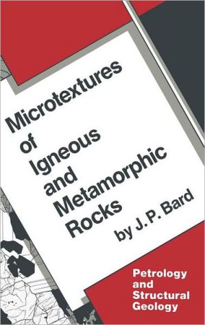 Microtextures of Igneous and Metamorphic Rocks book written by J.P. Bard