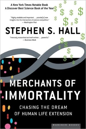Merchants of Immortality: Chasing the Dream of Human Life Extension book written by Stephen S. Hall