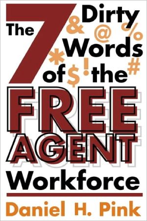 The 7 Dirty Words of the Free Agent Workforce written by Daniel H. Pink