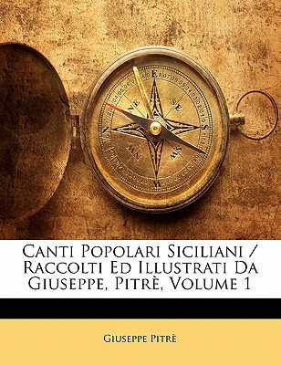 Canti Popolari Siciliani / Raccolti Ed Illustrati Da Giuseppe, Pitr, Volume 1 magazine reviews