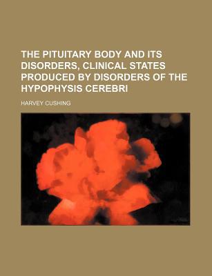 The Pituitary Body & Its Disorders, Clinical States Produced by Disorders of the Hypophysis Cerebri magazine reviews