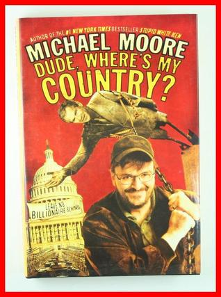 Dude, Where's My Country? written by Michael Moore