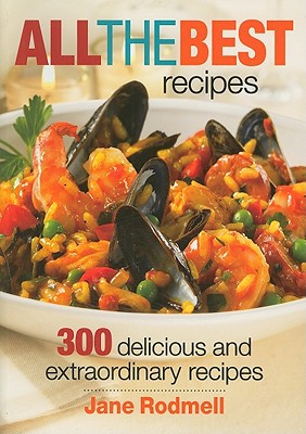 All the Best Recipes: 300 Delicious and Extraordinary Recipes magazine reviews