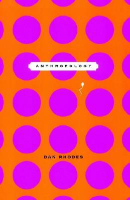 Anthropology written by Dan Rhodes
