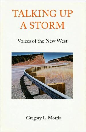 Talking Up a Storm: Voices of the New West book written by Gregory L. Morris