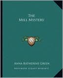 The Mill Mystery book written by Anna Katherine Green