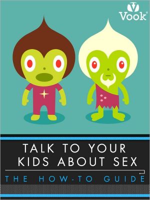 Talk to Your Kids About Sex: The How-To Guide book written by Vook