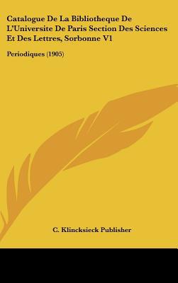 Catalogue de La Bibliotheque de L'Universite de Paris Section Des Sciences Et Des Lettres, Sorbonne  magazine reviews