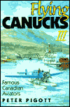 Flying Canucks III: Famous Canadian Aviators book written by Peter Pigott
