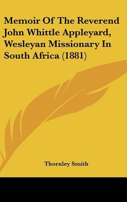 Memoir of the Reverend John Whittle Appleyard, Wesleyan Missionary in South Africa magazine reviews