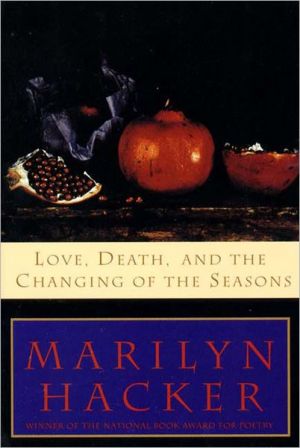Love, Death and the Changing of the Seasons book written by Marilyn Hacker