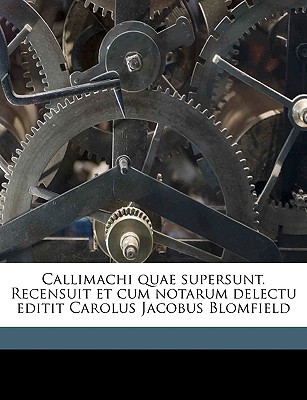 Callimachi Quae Supersunt. Recensuit Et Cum Notarum Delectu Editit Carolus Jacobus Blomfield magazine reviews