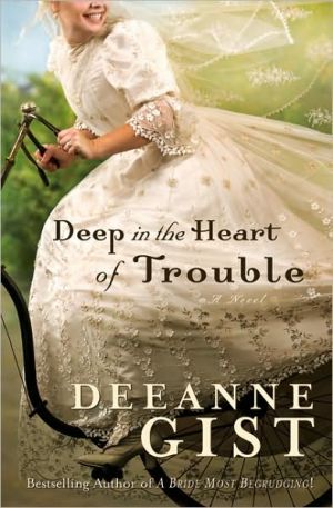 Deep in the Heart of Trouble book written by Deeanne Gist