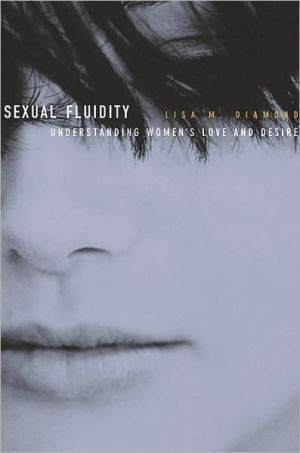 Sexual Fluidity: Understanding Women�s Love and Desire book written by Lisa M. Diamond