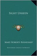 Sight Unseen book written by Mary Roberts Rhinehart
