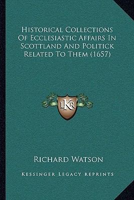 Historical Collections of Ecclesiastic Affairs in Scottland and Politick Related to Them magazine reviews