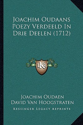 Joachim Oudaans Poezy Verdeeld in Drie Deelen (1712), , Joachim Oudaans Poezy Verdeeld in Drie Deelen (1712)
