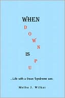 When Down Is Up: Life with a Down Syndrome Son, , When Down Is Up: Life with a Down Syndrome Son