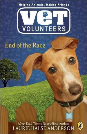 End of the Race (Vet Volunteers Series #12) written by Laurie Halse Anderson