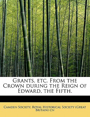Grants, Etc. from the Crown During the Reign of Edward, the Fifth. magazine reviews