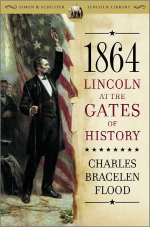 1864: Lincoln at the Gates of History book written by Charles Bracelen Flood