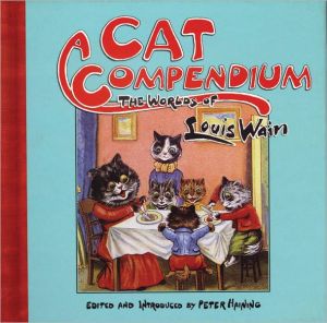 A Cat Compendium: The Worlds of Louis Wain book written by Peter Haining
