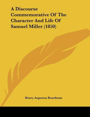 A Discourse Commemorative of the Character and Life of Samuel Miller (1850) magazine reviews