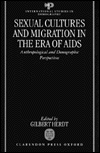 Sexual Cultures and Migration in the Era of AIDS: Anthropological and Demographic Perspectives book written by Gilbert H. Herdt