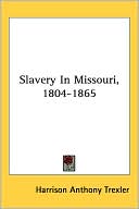 Slavery in Missouri, 1804-1865 book written by Harrison Anthony Trexler