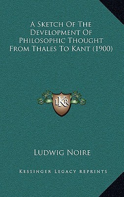 A Sketch of the Development of Philosophic Thought from Thales to Kant magazine reviews