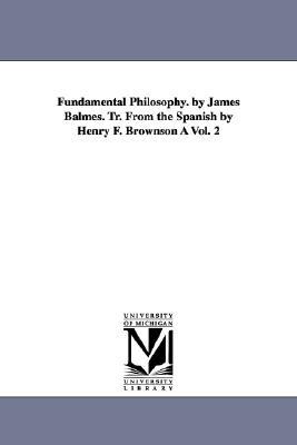Fundamental Philosophy. by James Balmes. TR. from the Spanish by Henry F. Brownson Vol. 2 magazine reviews