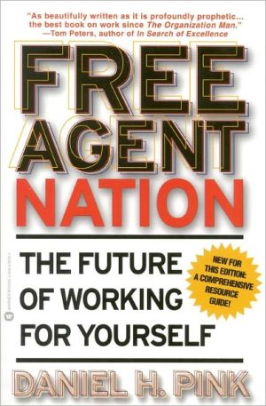 Free Agent Nation: How America's New Independent Workers Are Transforming the Way We Live written by Daniel H. Pink