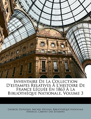 Inventaire de La Collection D'Estampes Relatives L'Histoire de France Lgue En 1863 La Bibliothque Na magazine reviews