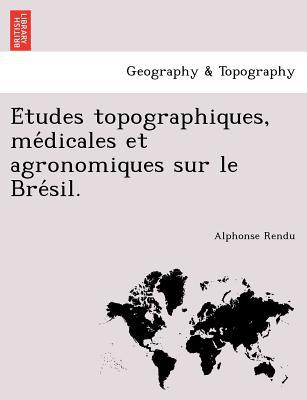 E Tudes Topographiques, Me Dicales Et Agronomiques Sur Le Bre Sil. magazine reviews