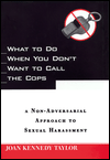 What to Do When You Don't Want to Call the Cops: or A Non-Adversarial Approach to Sexual Harassment book written by Joan Taylor