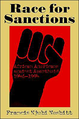 Race for Sanctions: African Americans against Apartheid, 1946-1994 book written by Francis Njubi Nesbitt
