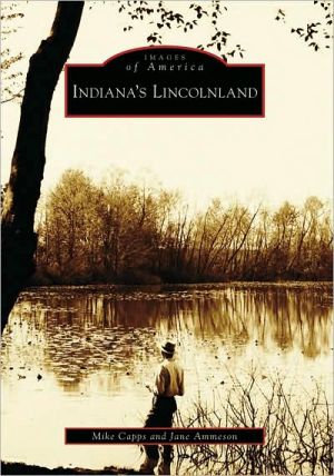 Indiana's Lincolnland, Indiana (Images of America Series) book written by Mike Capps