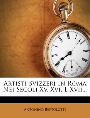 Artisti Svizzeri in Roma Nei Secoli XV, XVI, E XVII... magazine reviews