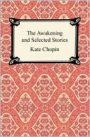 Awakening and Selected Stories book written by Kate Chopin