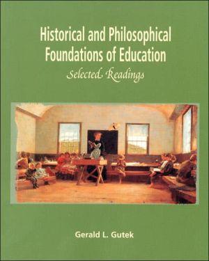 Historical and Philosophical Foundations of Education : Selected Readings book written by Gerald L. Gutek
