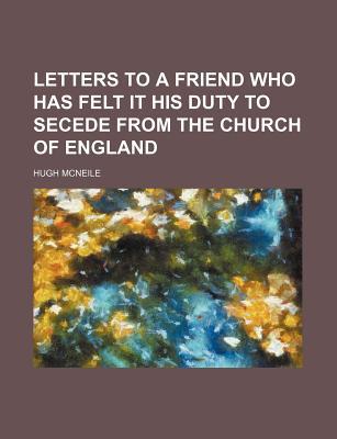 Letters to a Friend Who Has Felt It His Duty to Secede from the Church of England magazine reviews