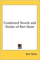 Condensed Novels and Stories of Bret Harte book written by Bret Harte